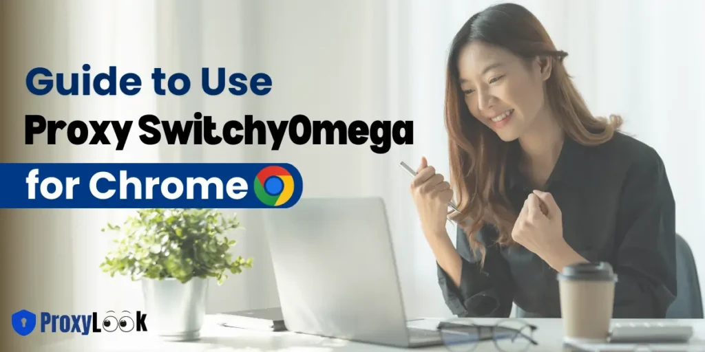 Guide to Using Proxy SwitchyOmega for Chrome
